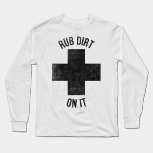 Rub dirt on it funny T-shirt Long Sleeve T-Shirt